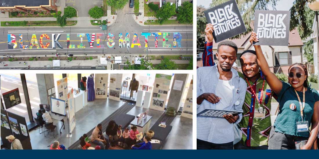 Composite image featuring photos of a street painted with the words "Black Lives Matter," people hold signs reading "Black Futures" amidst protests in Minneapolis, and people gather at an exhibition in a building in North Minneapolis.