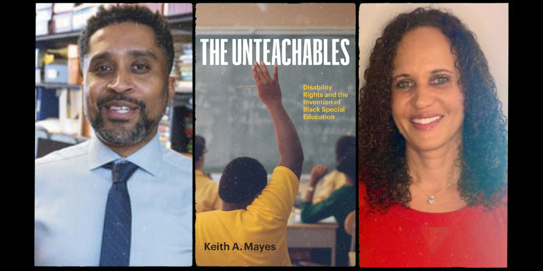 Composite image featuring pictures of educators Dr. Keith A. Mayes and Maria Roberts, as well as the cover to Dr. Mayes' book, "The Unteachables: Disability Rights and the Invention of Black Special Education."